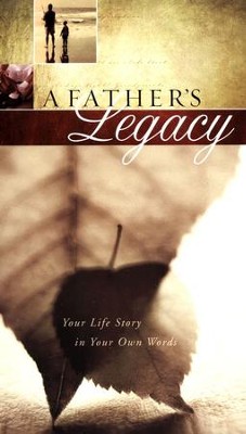 A Father's Legacy: Your Life Story in Your Own Words  - 