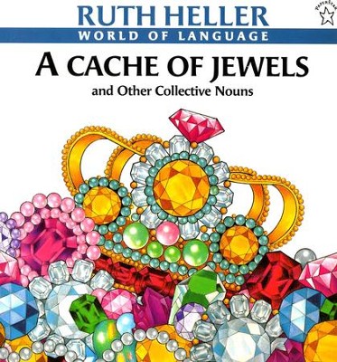 A Cache of Jewels: And Other Collective Nouns   -     By: Ruth Heller
