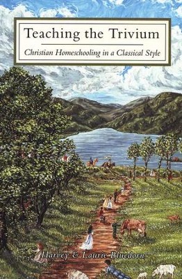 Teaching the Trivium: Christian Homeschooling in a  Classical Style  -     By: Harvey Bluedorn, Laurie Bluedorn
