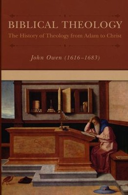 Biblical Theology: The History of Theology from Adam to Christ  -     By: John Owen
