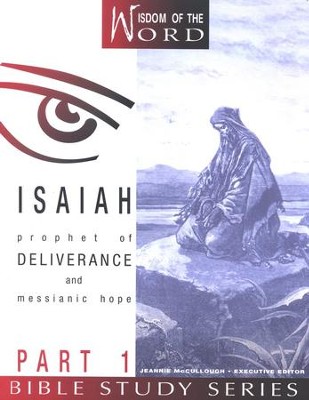 Isaiah Part 1, Prophet of Deliverance and Messianic Hope:  Wisdom of the Word Series   -     By: Jeannie McCullough
