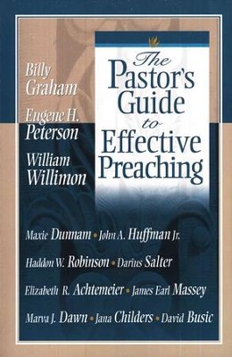 Pastor's Guide to Effective Preaching  -     By: Billy Graham, Eugene H. Peterson, William H. Willimon
