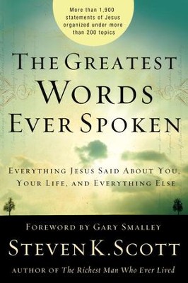 The Greatest Words Ever Spoken: Everything Jesus Said About You, Your Life, and Everything Else - eBook  -     By: Steven K. Scott
