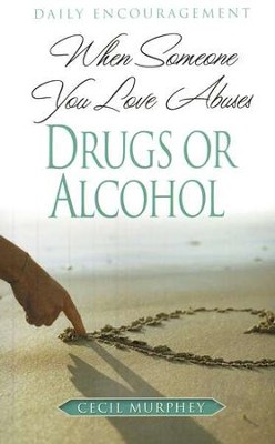 When Someone You Love Abuses Drugs or Alcohol   -     By: Cecil Murphey
