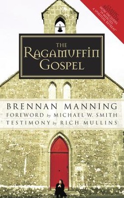 The Ragamuffin Gospel: Good News for the Bedraggled, Beat-Up, and Burnt Out - eBook  -     By: Brennan Manning
