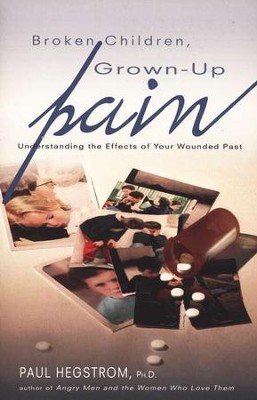 Broken Children, Grown-up Pain: Understanding the Effects of Your Wounded Past  -     By: Paul Hegstrom
