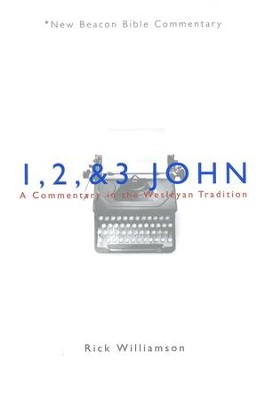 1, 2 & 3 John: A Commentary in the Wesleyan Tradition (New Beacon Bible Commentary) [NBBC]     -     By: Rick Williamson
