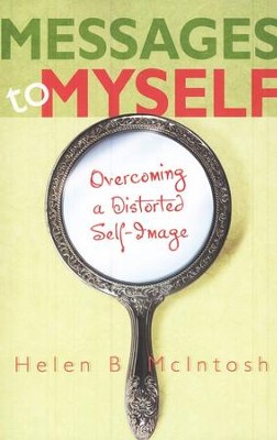 Messages to Myself: Overcoming a Distorted Self-Image  -     By: Helen B. McIntosh
