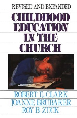 Childhood Education in the Church   -     By: Robert Clark, Joanne Brubaker, Roy B. Zuck
