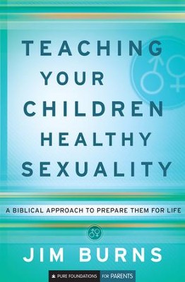 Teaching Your Children Healthy Sexuality: A Biblical Approach to Preparing Them for Life - eBook  -     By: Jim Burns
