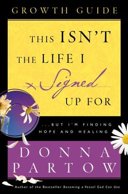 This Isn't the Life I Signed Up For Growth Guide: ...But I'm Finding Hope and Healing - eBook  -     By: Donna Partow
