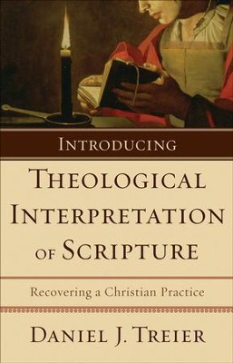 Introducing Theological Interpretation of Scripture: Recovering a Christian Practice - eBook  -     By: Daniel J. Treier
