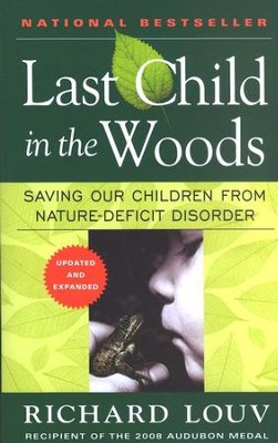 Last Child in the Woods: Saving Our Children from Nature-Deficit Disorder  -     By: Richard Louv
