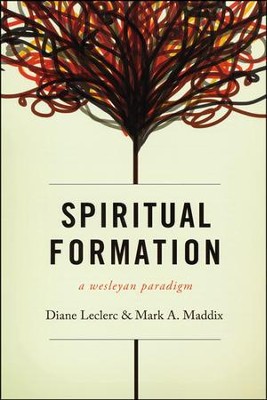 Spiritual Formation: A Wesleyan Paradigm  -     By: Mark A. Maddix, Diane LeClerc
