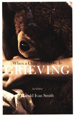 When a Child You Love is Grieving, 2nd Edition  -     By: Harold Ivan Smith
