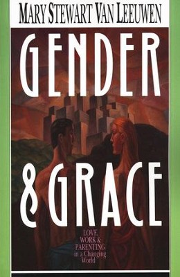 Gender and Grace   -     By: Mary Stewart Van Leeuwen
