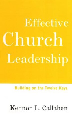 Effective Church Leadership Building on the Twelve Keys  -     By: Kennon L. Callahan

