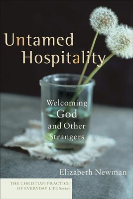 Untamed Hospitality: Welcoming God and Other Strangers - eBook  -     By: Elizabeth Newman
