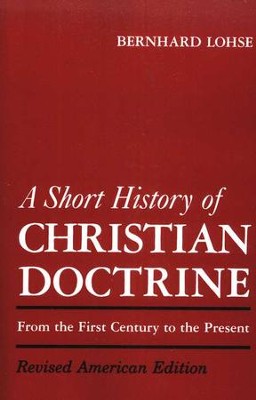 A Short History of Christian Doctrine, From the First Century to the Present  -     By: Bernhard Lohse

