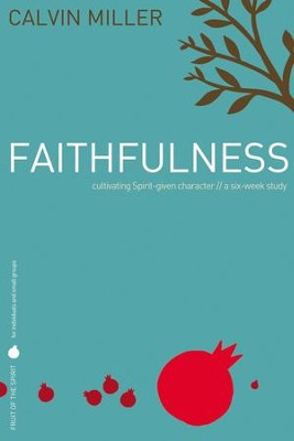 Fruit of the Spirit: Faithfulness: Cultivating Spirit-Given Character - eBook  -     By: Calvin Miller
