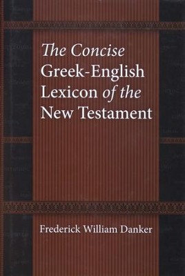 The Concise Greek-English Lexicon of the New Testament  -     By: Frederick William Danker
