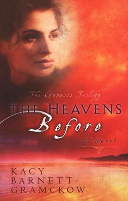 The Heavens Before, The Genesis Trilogy Series #1  -     By: Kacy Barnett-Gramckow
