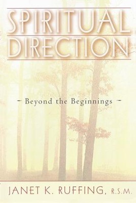 Spiritual Direction: Beyond the Beginnings   -     By: Janet Ruffing
