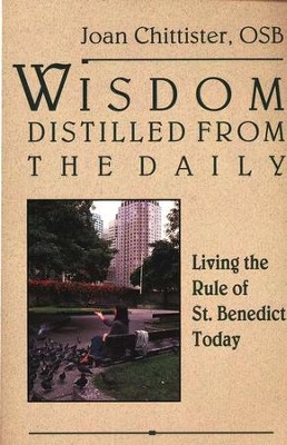 Wisdom Distilled From The Daily Living The Rule Of St Benedict Today