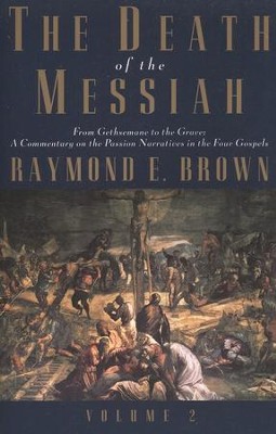 The Death of the Messiah: From Gethsemane to the Grave, Volume 2  -     By: Raymond E. Brown
