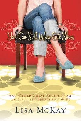 You Can Still Wear Cute Shoes - eBook  -     By: Lisa McKay
