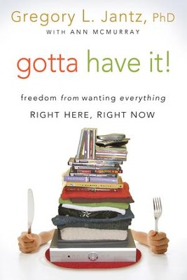 Gotta Have It! - eBook  -     By: Gregg Jantz
