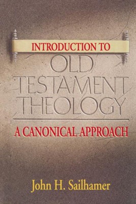Introduction to Old Testament Theology: A Canonical Approach - eBook  -     By: John Sailhamer

