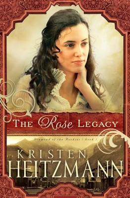 Rose Legacy, The - eBook  -     By: Kristen Heitzmann
