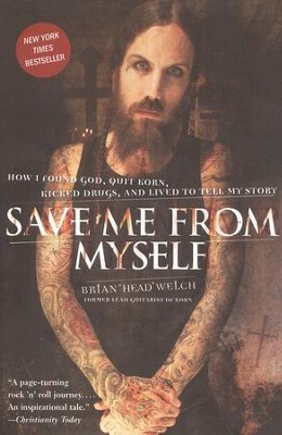 Save Me From Myself: How I Found God, Quit Korn, Kicked Drugs and Lived to Tell My Story, Softcover  -     By: Brian &quot;Head&quot; Welch
