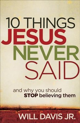 10 Things Jesus Never Said: And Why You Should Stop Believing Them - eBook  -     By: Will Davis
