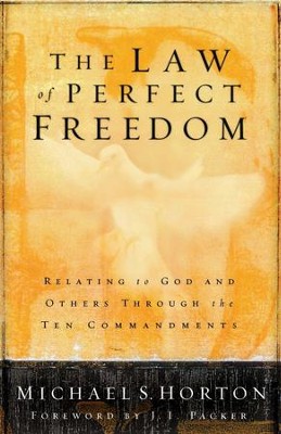 The Law of Perfect Freedom: Relating to God and Others through the Ten Commandments - eBook  -     By: Michael Horton
