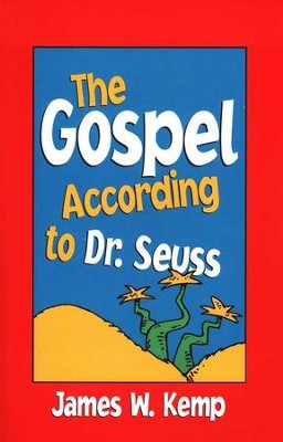 The Gospel According to Dr. Seuss          -     By: James W. Kemp
