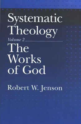 Systematic Theology: Volume 2: The Works of God    -     By: Robert W. Jenson
