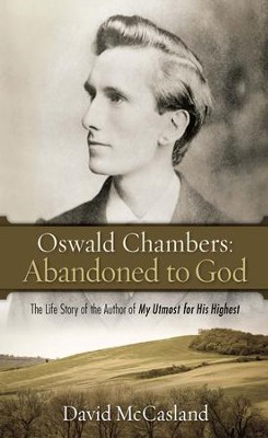 Oswald Chambers: Abandoned To God: The Life Story of the Author of My Utmost for His H ighest - eBook  -     By: David McCasland
