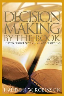 Decision-Making By the Book: How to Choose Wisely in an Age of Options - eBook  -     By: Haddon W. Robinson
