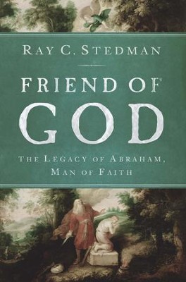 Friend of God: The Legacy of Abraham, Man of Faith - eBook  -     By: Ray Stedman
