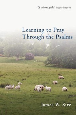 Learning to Pray Through the Psalms - eBook  -     By: James W. Sire
