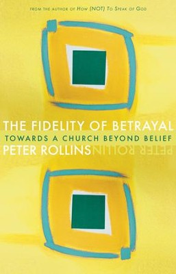 Fidelity of Betrayal: Towards a Church Beyond Belief - eBook  -     By: Peter Rollins
