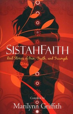 SistahFaith: Real Stories of Pain, Truth, and Triumph  -     By: Marilynn Griffith
