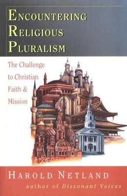 Encountering Religious Pluralism: The Challenge to Christian Faith & Mission  -     By: Harold Netland
