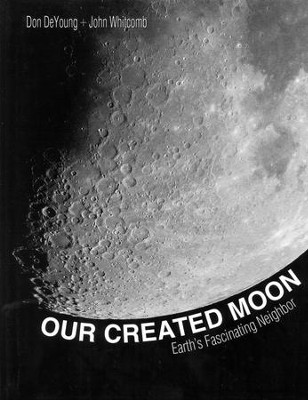 Our Created Moon: Earth's Fascinating Neighbor   -     By: Don DeYoung, John Whitcomb
