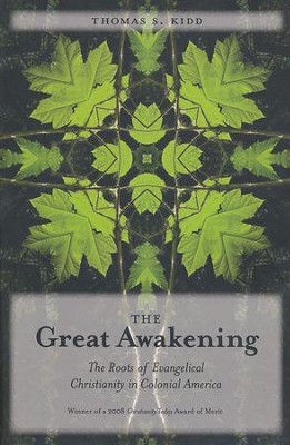 The Great Awakening: The Roots of Evangelical Christianity in Colonial America  -     By: Thomas S. Kidd
