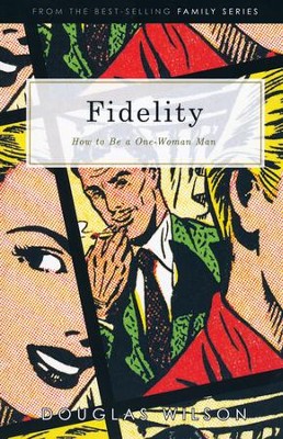 Fidelity: What It Means to Be a One-Woman Man   -     By: Douglas Wilson
