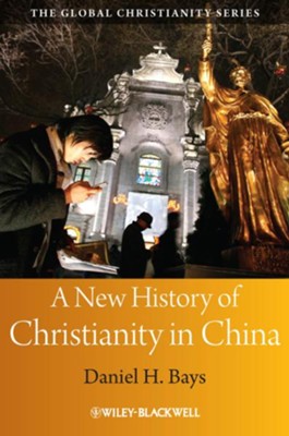 A New History of Christianity in China  -     By: Daniel H. Bays
