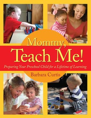 Mommy, Teach Me: Preparing Your Preschool Child for a Lifetime of Learning - eBook  -     By: Barbara Curtis
